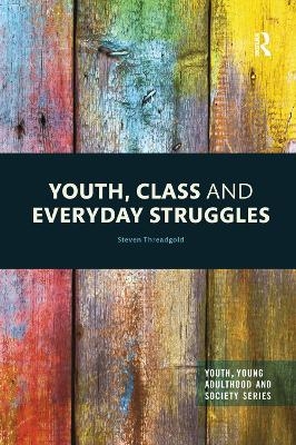 Youth, Class and Everyday Struggles - Steven Threadgold