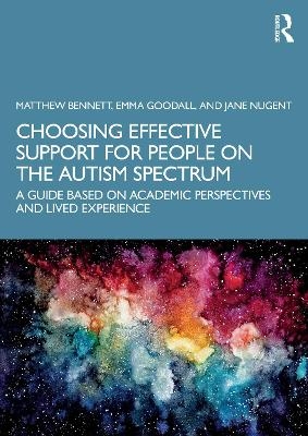 Choosing Effective Support for People on the Autism Spectrum - Matthew Bennett, Emma Goodall, Jane Nugent