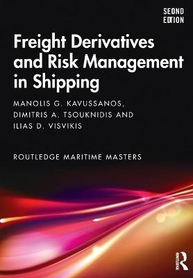 Freight Derivatives and Risk Management in Shipping - Manolis G. Kavussanos, Dimitris A. Tsouknidis, Ilias D. Visvikis