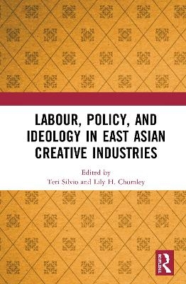 Labour, Policy, and Ideology in East Asian Creative Industries - 