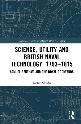 Science, Utility and British Naval Technology, 1793–1815 - Roger Morriss