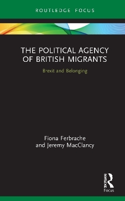 The Political Agency of British Migrants - Fiona Ferbrache, Jeremy MacClancy