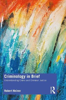 Criminology in Brief - Robert Heiner