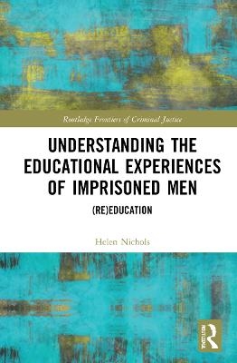 Understanding the Educational Experiences of Imprisoned Men - Helen Nichols