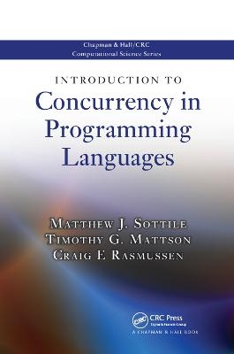 Introduction to Concurrency in Programming Languages - Matthew J. Sottile, Timothy G. Mattson, Craig E Rasmussen