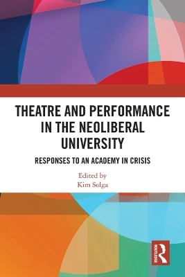 Theatre and Performance in the Neoliberal University - 