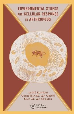 Environmental Stress and Cellular Response in Arthropods - Andre Korsloot, Cornelis A. M. van Gestel, Nico M. van Straalen