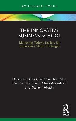 The Innovative Business School - Daphne Halkias, Michael Neubert, Paul W. Thurman, Chris Adendorff, Sameh Abadir