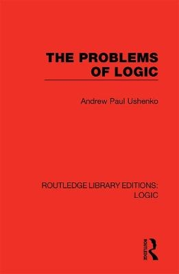 The Problems of Logic - Andrew Paul Ushenko