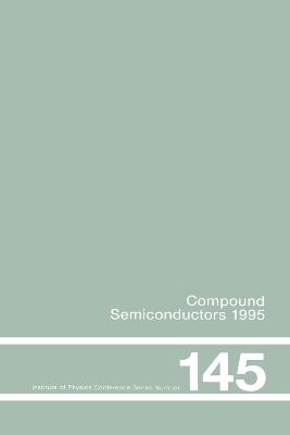 Compound Semiconductors 1995, Proceedings of the Twenty-Second INT  Symposium on Compound Semiconductors held in Cheju Island, Korea, 28 August-2 September, 1995 -  Institute of Physics Conference