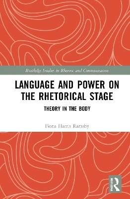 Language and Power on the Rhetorical Stage - Fiona Harris Ramsby