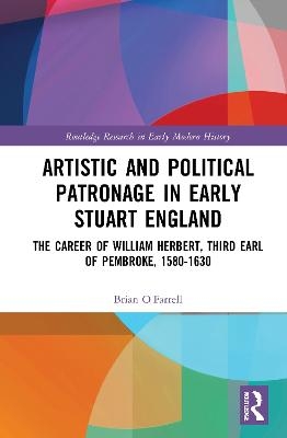 Artistic and Political Patronage in Early Stuart England - Brian O'Farrell