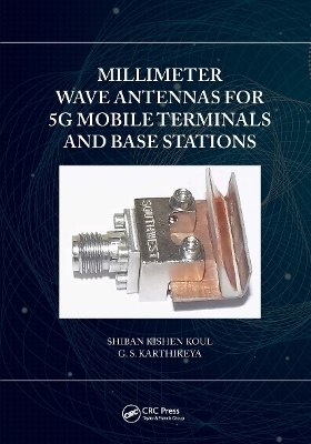 Millimeter Wave Antennas for 5G Mobile Terminals and Base Stations - Shiban Kishen Koul, G.S. Karthikeya