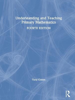 Understanding and Teaching Primary Mathematics - Tony Cotton