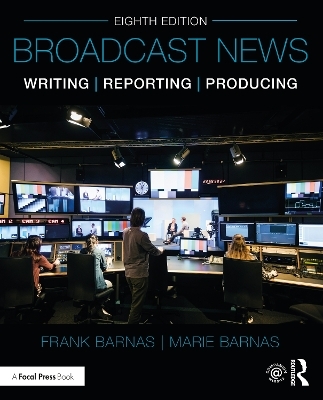 Broadcast News Writing, Reporting, and Producing - Frank Barnas, Marie Barnas