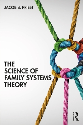 The Science of Family Systems Theory - Jacob B. Priest