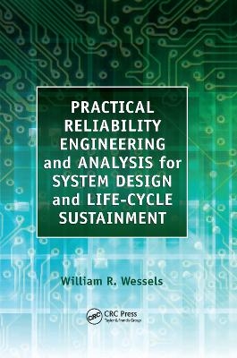 Practical Reliability Engineering and Analysis for System Design and Life-Cycle Sustainment - William Wessels