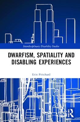 Dwarfism, Spatiality and Disabling Experiences - Erin Pritchard