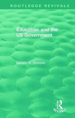 Education and the US Government - Donald K. Sharpes