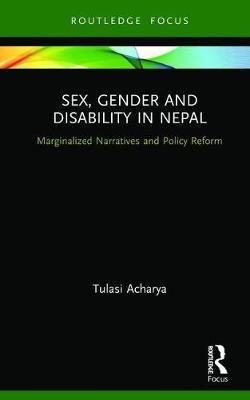 Sex, Gender and Disability in Nepal - Tulasi Acharya