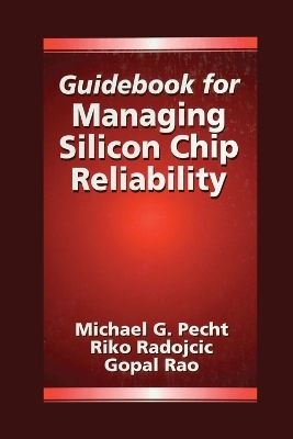 Guidebook for Managing Silicon Chip Reliability - Michael Pecht, Riko Radojcic, Gopal Rao