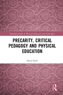 Precarity, Critical Pedagogy and Physical Education - David Kirk