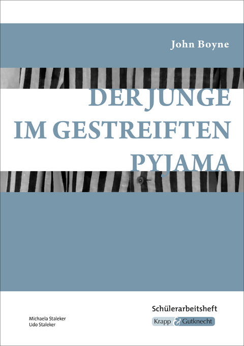 Der Junge im gestreiften Pyjama – John Boyne – Schülerarbeitsheft - Michaela Staleker, Staleker Udo