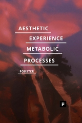 Aesthetic Experience of Metabolic Processes - Desiree Förster