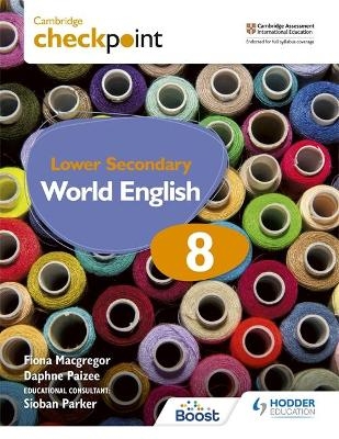 Cambridge Checkpoint Lower Secondary World English Student's Book 8 - Fiona Macgregor, Daphne Paizee