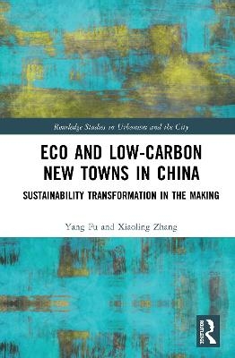 Eco and Low-Carbon New Towns in China - Yang Fu, Xiaoling Zhang