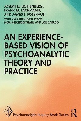 An Experience-based Vision of Psychoanalytic Theory and Practice - Joseph D. Lichtenberg, Frank M. Lachmann, James L Fosshage