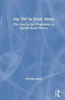 Say 'No' to Exam Stress - Anthony James