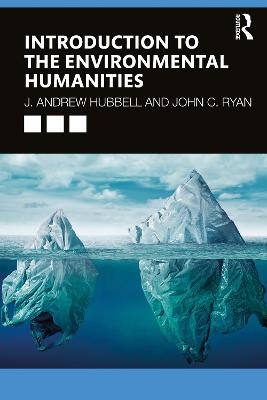 Introduction to the Environmental Humanities - J. Andrew Hubbell, John C. Ryan