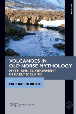 Volcanoes in Old Norse Mythology - Mathias Nordvig