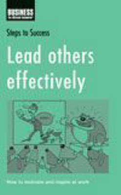 Lead Others Effectively -  Bloomsbury Publishing Bloomsbury Publishing