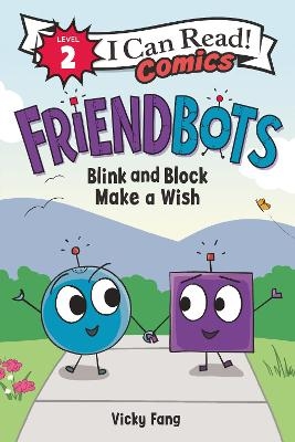 Friendbots: Blink and Block Make a Wish - Vicky Fang