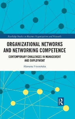 Organizational Networks and Networking Competence - Marzena Fryczyńska