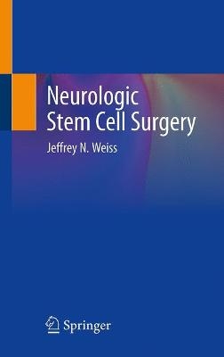 Neurologic Stem Cell Surgery - Jeffrey N. Weiss