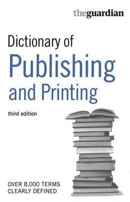 Dictionary of Publishing and Printing -  Bloomsbury Publishing