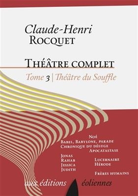 Théâtre complet. Vol. 3. Théâtre du souffle - Claude-Henri (1933-2016) Rocquet