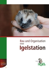 Bau und Organisation einer Igelstation - Monika Neumeier