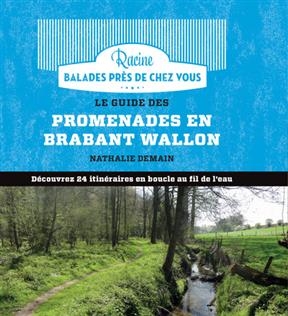 Le guide des promenades en Brabant wallon : découvrez 24 itinéraires en boucle au fil de l'eau