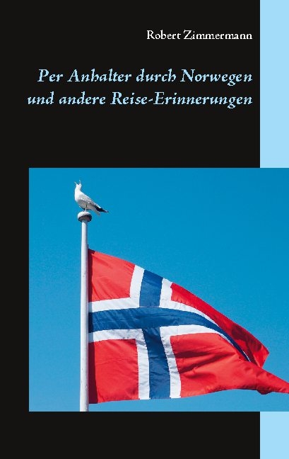 Per Anhalter durch Norwegen und andere Reise-Erinnerungen - Robert Zimmermann