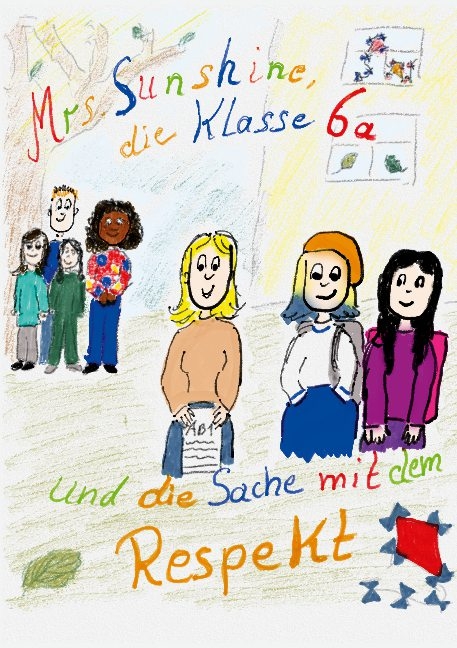 Mrs. Sunshine, die Klasse 6a und die Sache mit dem Respekt - Sabrina Henschel