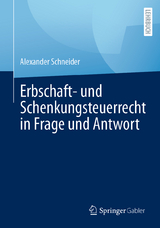 Erbschaft- und Schenkungsteuerrecht in Frage und Antwort - Alexander Schneider