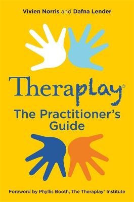 Theraplay® – The Practitioner's Guide - Vivien Norris, Dafna Lender