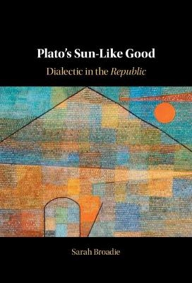 Plato's Sun-Like Good - Sarah Broadie