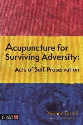 Acupuncture for Surviving Adversity - Yvonne R. Farrell