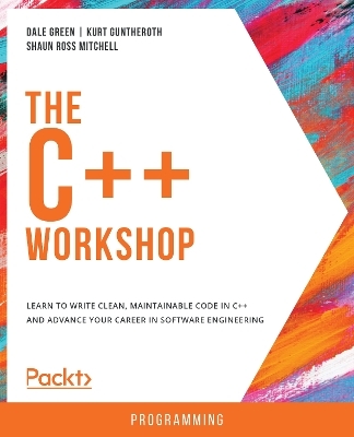 The The C++ Workshop - Dale Green, Kurt Guntheroth, Shaun Ross Mitchell