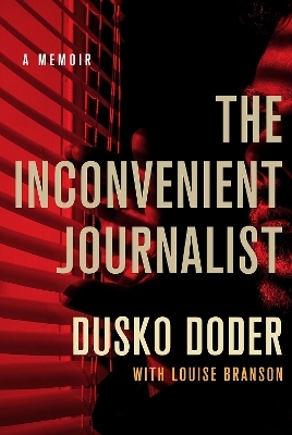 The Inconvenient Journalist - Dusko Doder